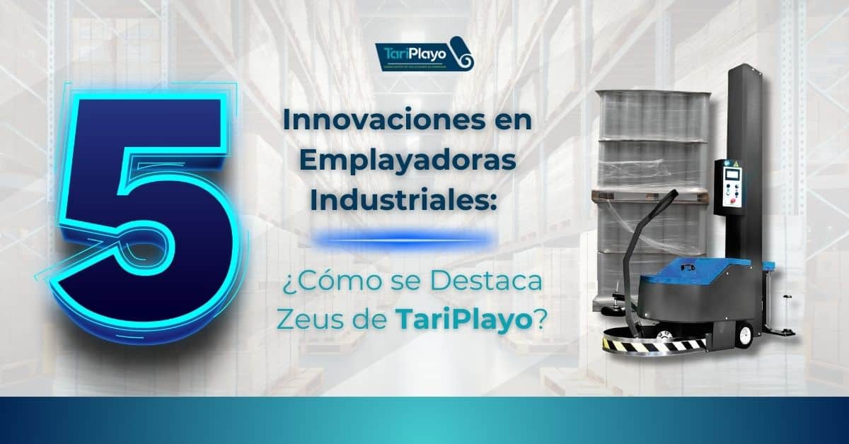 5 innovaciones en emplayadoras industriales ¿como se destaca zeus de tp