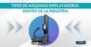 Tipos de máquinas emplayadoras dentro de la industria