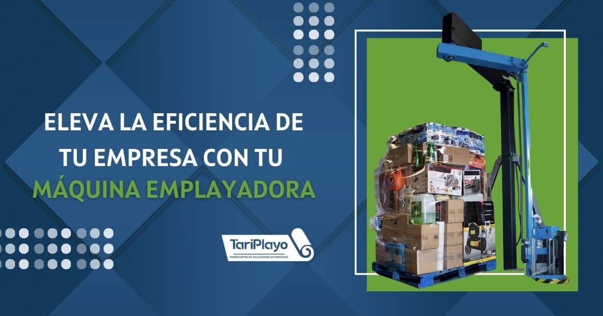 7 eleva la eficiencia de tu empresa con tu máquina emplayadora