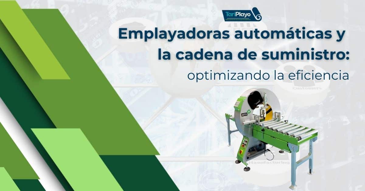 emplayadora automatica y la cadena de suministro optimizando la eficiencia