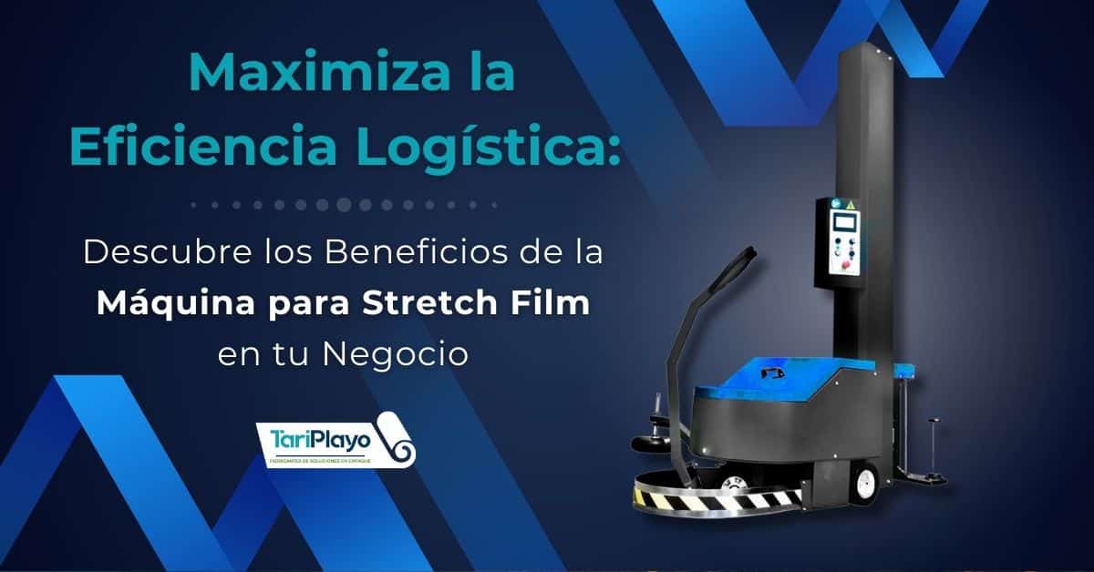 maximiza la eficiencia logistica descubre los beneficios de la maquina para stretch film en tu negocio